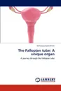 The Fallopian Tube. A Unique Organ - Mahmoud Abdel-Aleem