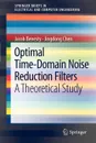 Optimal Time-Domain Noise Reduction Filters. A Theoretical Study - Jacob Benesty, Ran Chen, Jingdong Chen