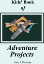 Kids' Book of Adventure Projects - Gary F Hartman