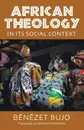 African Theology in Its Social Context - Bénézet Bujo, John O'Donohue