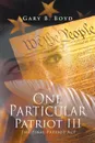 One Particular Patriot III. The Final Patriot ACT - Gary B. Boyd