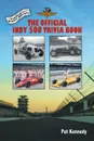 The Official Indy 500 Trivia Book. How Much Do You Know About the Indianapolis 500? - Pat Kennedy