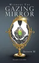 Without The Gazing Mirror - Author M