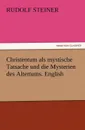 Christentum als mystische Tatsache und die Mysterien des Altertums. English - Rudolf Steiner
