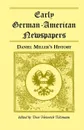 Early German-American Newspapers. Daniel Miller's History - Don Heinrich Tolzmann