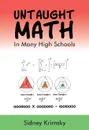 Untaught Math. In Many High Schools - Sidney Krimsky