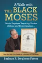 A Walk with the Black Moses. Sandy Stephens' Inspiring Stories of Hope and Determination -- How You Too Can Aspire to a Legacy of Greatness - Barbara R. Stephens Foster