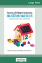 Young Children Learning Mathematics. A Guide for educators and families (16pt Large Print Edition) - Robert Hunting, Judy Mousley, Bob Perry