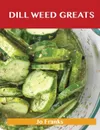 Dill Weed Greats. Delicious Dill Weed Recipes, the Top 85 Dill Weed Recipes - Jo Franks