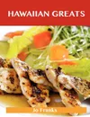 Hawaiian Greats. Delicious Hawaiian Recipes, the Top 100 Hawaiian Recipes - Jo Franks