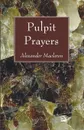 Pulpit Prayers - Alexander Maclaren