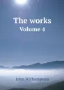 The works. Volume 4 - John Witherspoon