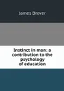 Instinct in man: a contribution to the psychology of education - James Drever