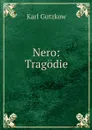 Nero: Tragodie - Gutzkow Karl