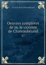 Oeuvres completes de m. le vicomte de Chateaubriand. 17 - François-René Chateaubriand