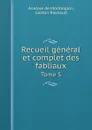 Recueil general et complet des fabliaux. Tome 5 - Anatole de Montaiglon, Gaston Raynaud