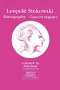 Leopold Stokowski (1882-1977). Discography and Concert Register. .1996.. - John Hunt