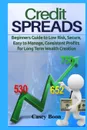 Credit Spreads. Beginners Guide to Low Risk, Secure, Easy to Manage, Consistent Profits for Long Term Wealth Creation - Casey Boon