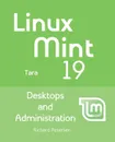 Linux Mint 19. Desktops and Administration - Richard Petersen