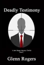 Deadly Testimony. A Jake Badger Mystery Thriller Book 7 - Glenn Rogers