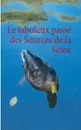 Le fabuleux passe des Sources de la Seine - Patrick Huet