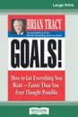 Goals! (2nd Edition). How to Get Everything You Want-Faster Than You Ever Thought Possible (16pt Large Print Edition) - Brian Tracy