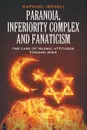 Paranoia, Inferiority Complex and Fanaticism. The Case of Islamic Attitudes toward Jews - Raphael Israeli