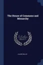 The House of Commons and Monarchy - Hilaire Belloc