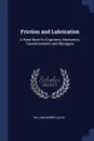 Friction and Lubrication. A Hand-Book for Engineers, Mechanics, Superintendents and Managers - William Morris Davis