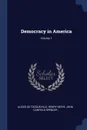 Democracy in America; Volume 1 - Alexis de Tocqueville, Henry Reeve, John Canfield Spencer
