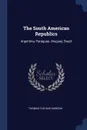 The South American Republics. Argentina, Paraguay, Uruguay, Brazil - Thomas Cleland Dawson