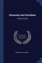 Unionism And Socialism. A Plea For Both - Eugene Victor Debs