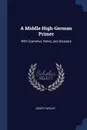 A Middle High-German Primer. With Grammar, Notes, and Glossary - Joseph Wright
