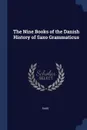 The Nine Books of the Danish History of Saxo Grammaticus - Saxo