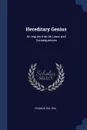 Hereditary Genius. An Inquiry Into its Laws and Consequences - Francis Galton
