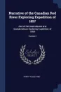 Narrative of the Canadian Red River Exploring Expedition of 1857. And of the Assinniboine and Saskatchewan Exploring Expedition of 1858; Volume 2 - Henry Youle Hind