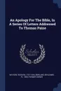 An Apology For The Bible, In A Series Of Letters Addressed To Thomas Paine - Watson Richard 1737-1816