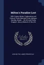 Milton's Paradise Lost. With Copius Notes, Explanatory and Critical, Partly Selected From Addison, Bentley, Bowle ... .Et Al.. and Partly Original ; Also a Memoir of His Life - John Milton, James Prendeville