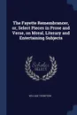 The Fayette Remembrancer, or, Select Pieces in Prose and Verse, on Moral, Literary and Entertaining Subjects - William Thompson