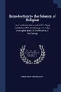 Introduction to the Science of Religion. Four Lectures Delivered at the Royal Institution With two Essays on False Analogies, and the Philosophy of Mythology - F Max 1823-1900 Müller
