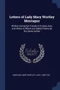 Letters of Lady Mary Wortley Montague. Written During her Travels in Europe, Asia, and Africa, to Which are Added Poems by the Same Author - Mary Wortley Montagu
