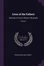Lives of the Fathers. Sketches of Church History in Biography; Volume 1 - Frederic William Farrar
