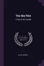 The Sky Pilot. A Tale of the Foothills - Ralph Connor