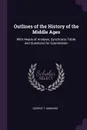 Outlines of the History of the Middle Ages. With Heads of Analysis, Synchronic Table, and Questions for Examination - George T. Manning