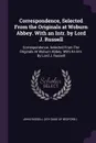 Correspondence, Selected From the Originals at Woburn Abbey. With an Intr. by Lord J. Russell. Correspondence, Selected From The Originals At Woburn Abbey. With An Intr. By Lord J. Russell - John Russell