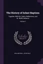 The History of Infant Baptism. Together With Mr. Gale's Reflections, and Dr. Wall's Defence; Volume 3 - William Wall, John Gale