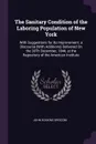 The Sanitary Condition of the Laboring Population of New York. With Suggestions for Its Improvement. a Discourse (With Additions) Delivered On the 30Th December, 1844, at the Repository of the American Institute - John Hoskins Griscom