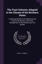 The Fruit Culturist, Adapted to the Climate of the Northern States. Containing Directions for Raising Young Trees in the Nursery, and for the Management of the Orchard and Fruit Garden - John J. Thomas