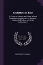 Architects of Fate. Or, Steps to Success and Power, a Book Designed to Inspire Youth to Character Building, Self-Culture and Noble Achievement - Orison Swett Marden