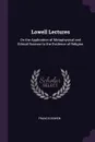 Lowell Lectures. On the Application of Metaphysical and Ethical Science to the Evidence of Religion - Francis Bowen